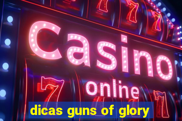 dicas guns of glory